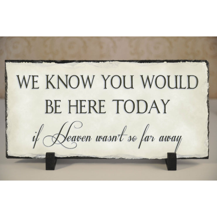Handmade and Customizable Slate Memorial Sign - We Know You Would Be Here Today - Sassy Squirrel Ink